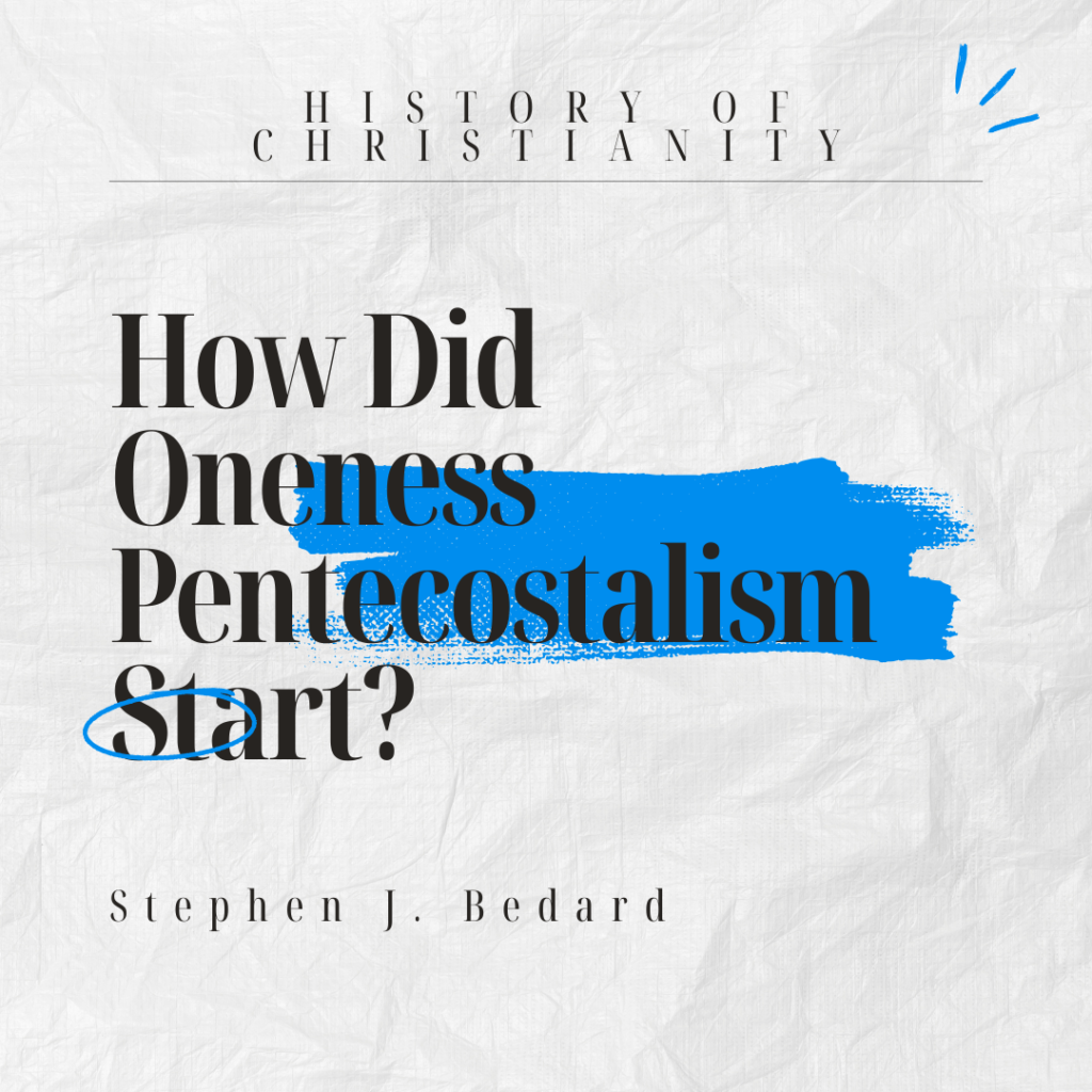 How Did Oneness Pentecostalism Start