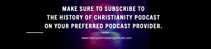 Subscribe to the History of Christianity Podcast