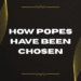 How Popes Have Been Chosen